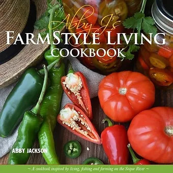 Abby J's Farm Style Living Cookbook